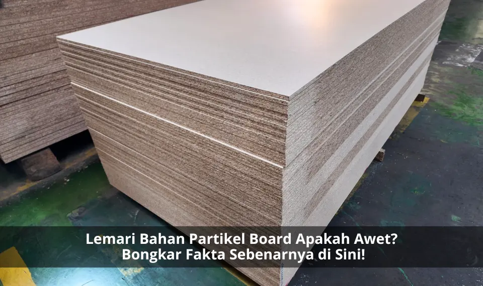 Lemari bahan partikel board apakah awet