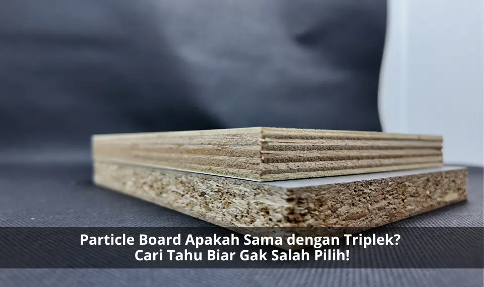 Particle Board Apakah Sama dengan Triplek